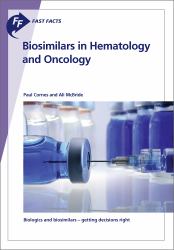 Fast Facts: Biosimilars in Hematology and Oncology : Biologics and Biosimilars - Getting Decisions Right