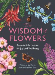 The Wisdom of Flowers : Essential Life Lessons for Joy and Wellbeing