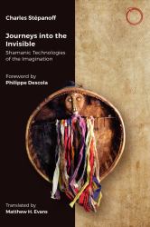 Journeys into the Invisible : Shamanic Technologies of the Imagination