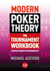 Modern Poker Theory - the Tournament Workbook : A Practical Approach to GTO Tournament Play