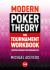 Modern Poker Theory - the Tournament Workbook : A Practical Approach to GTO Tournament Play