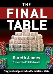 The Final Table : Play Your Best Poker When the Most is at Stake