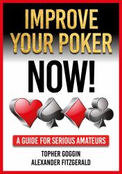 Improve Your Poker - Now! : A Guide for Serious Amateurs