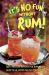 It's No Fun Without Rum! : 50 Fabulous Recipes for Rum-Based Cocktails, from Mai Tai to Mojito