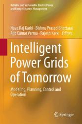 Intelligent Power Grids of Tomorrow : Modeling, Planning, Control and Operation