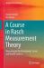 A Course in Rasch Measurement Theory : Measuring in the Educational, Social and Health Sciences