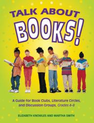 Talk about Books! A Guide for Book Clubs, Literature Circles, and Discussion Groups, Grades 4-8