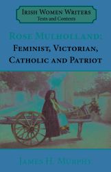 Rosa Mulholland (1841-1921) : Feminist, Victorian, Catholic and Patriot