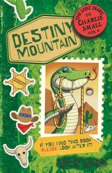 The Lost Diary of Charlie Small Volume 4 : Destiny Mountain