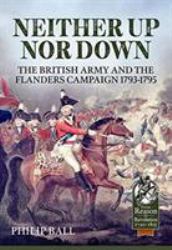 Neither up nor Down : The British Army and the Campaign in Flanders 1793-1795