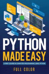 Python Made Easy : A First Course in Computer Programming Using Python