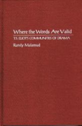 Where the Words Are Valid : T. S. Eliot's Communities of Drama