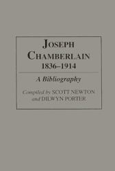 Joseph Chamberlain, 1836-1914 : A Bibliography