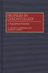 Profiles in Gerontology : A Biographical Dictionary