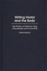 Writing Horror and the Body : The Fiction of Stephen King, Clive Barker, and Anne Rice