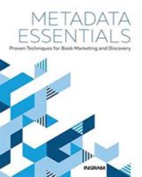 Metadata Essentials : Proven Techniques for Book Marketing and Discovery