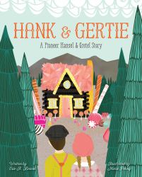 Hank and Gertie : A Pioneer Hansel and Gretel Story