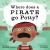 Where Does a Pirate Go Potty?