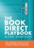 The Book Direct Playbook : Say Goodbye to OTAs with Proven Marketing Tactics to Boost Direct Bookings