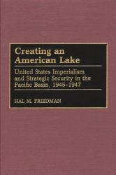 Creating an American Lake : United States Imperialism and Strategic Security in the Pacific Basin, 1945-1947