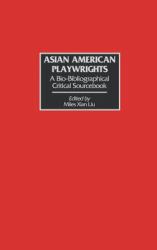 Asian American Playwrights : A Bio-Bibliographical Critical Sourcebook