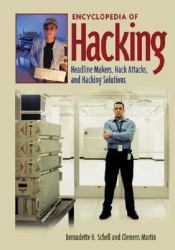 Encyclopedia of Hacking : Headline Makers, Hack Attacks and Hacking Solutions