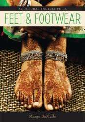 Feet and Footwear: A Cultural Encyclopedia