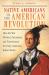 Native Americans in the American Revolution : How the War Divided, Devastated, and Transformed the Early American Indian World