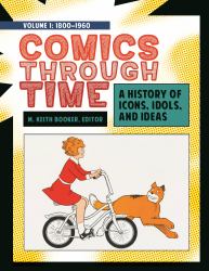 Comics Through Time : A History of Icons, Idols, and Ideas [4 Volumes]