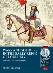 Wars and Soldiers in the Early Reign of Louis XIV : Volume 4 - the Armies of Spain and Portugal, 1660-1687