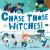 Chase Those Witches!