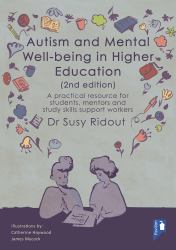 Autism and Mental Well-Being in Higher Education 2nd Edition : A Practical Resource for Students, Mentors and Study Skills Support Workers