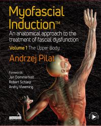 Myofascial Induction(Tm) - the Upper Body : An Anatomical Approach to the Treatment of Fascial Dysfunction