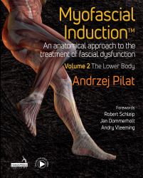 Myofascial Induction : An Anatomical Approach To The Treatment Of Fascial Dysfunction