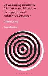 Decolonizing Solidarity : Dilemmas and Directions for Supporters of Indigenous Struggles