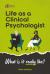 Life As a Clinical Psychologist : What Is It Really Like?