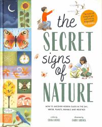 The Secret Signs of Nature : How to Uncover Hidden Clues in the Sky, Water, Plants, Animals and Weather