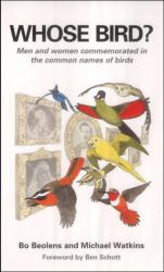 Whose Bird?: Men and Women Commemorated in the Common Names of Birds : Men and Women Commemorated in the Common Names of Birds