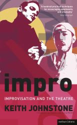 Impro: Improvisation and the Theatre : Improvisation and the Theatre