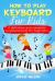 How to Play Keyboard for Kids : A Definitive and Complete Keyboard Book for Beginners