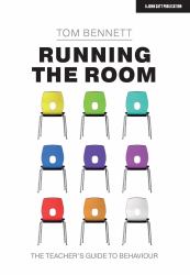 Running the Room: the Teacher's Guide to Behaviour :  the Teacher's Guide to Behaviour 