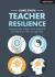 Teacher Resilience : Managing Stress and Anxiety to Thrive in the Classroom 