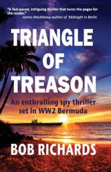 Triangle of Treason : An Enthralling Spy Thriller Set in WW2 Bermuda: An