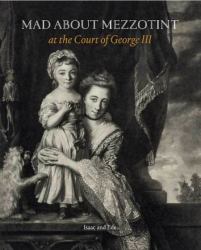 Mad about Mezzotint : At the Court of George III