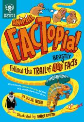 Animal FACTopia! : Follow the Trail of 400 Beastly Facts