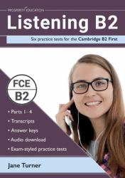 Listening B2 : Six Practice Tests for the Cambridge B2 First: Answers and Audio Included