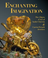 Enchanting Imagination : The Objets d'Art of Andre Chervin and Carvin French Jewelers