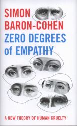 Zero Degrees of Empathy : A New Theory of Human Cruelty