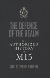 The Defence of the Realm : The Authorized History of MI5