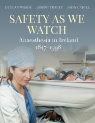 Safety As We Watch : Anaesthesia in Ireland 1847-1998